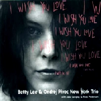 BETTY & ONDREJ PIVEC / I WISH YOU LOVE