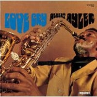 ALBERT AYLER / アルバート・アイラー / ラヴ・クライ