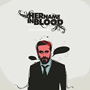 HER NAME IN BLOOD / ハー・ネーム・イン・ブラッド / Decadence