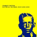 CHARLEY PATTON / チャーリー・パットン / ELECTRICALLY RECORDED: MOON GOING DOWN