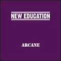 NEW EDUCATION / ARCANE