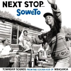 V.A.(NEXT STOP SOWETO) / オムニバス / NEXT STOP...SOWETO TOWNSHIP SOUNDS FROM THE GOLDEN AGE OF MBAQANCA