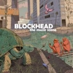 BLOCKHEAD / MUSIC SCENE