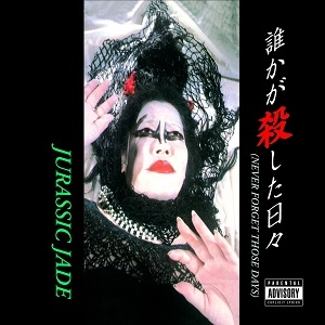 JURASSIC JADE / ジュラシック・ジェイド / 誰かが殺した日々～NEVER FORGET THOSE DAY