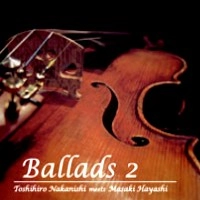 TOSHIHIRO NAKANISHI / 中西俊博 / Ｂａｌｌａｄｓ２