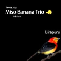 MISO BANANA TRIO / みそバナナトリオ / Ｕｉｒａｐｕｒｕ