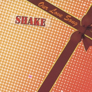 SHAKE / Our Love Song