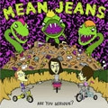 MEAN JEANS / ミーンジーンズ / ARE YOU SERIOUS
