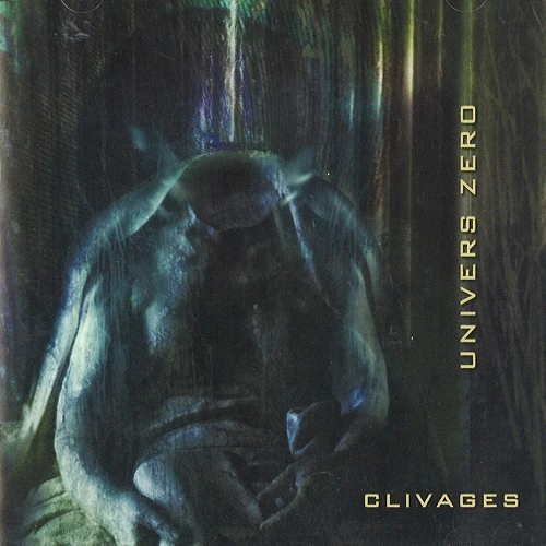 UNIVERS ZERO / ユニヴェル・ゼロ / CLIVAGES