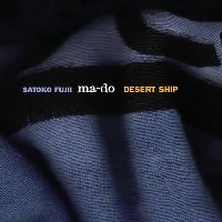 SATOKO FUJII / 藤井郷子 / DESERT SHIP