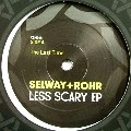 SELWAY + ROHR / LESS SCARY EP