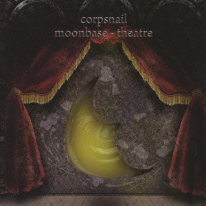 CORPSNAIL / ｃｏｒｐｓｎａｉｌ / moonbase-theatre
