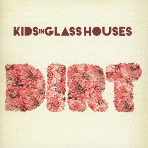 KIDS IN GLASS HOUSES / キッズ・イン・グラス・ハウシズ / ダート / DIRT