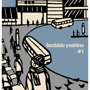 bedside yoshino / ベッドサイドヨシノ / BEDSIDE YOSHINO#1