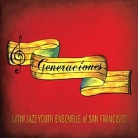 LATIN JAZZ YOUTH ENSEMBLE OF SAN FRANCISCO / ラテン・ジャズ・ユース・アンサンブル・オブ・サンフランシスコ / GENERACIONES