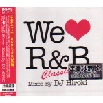 DJ HIROKI / DJヒロキ / ＷＥ　ＬＯＶＥ　Ｒ＆Ｂ　ＣＬＡＳＳＩＣＳ