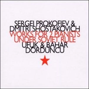 UFUK DORDUNCU & BAHAR DORDUNCU  / WORKS FOR 2 PIANISTS UNDER SOVIET RULE-PROKOFIEV&SHOSTAKOVICH