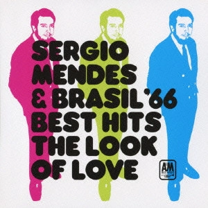 SERGIO MENDES / セルジオ・メンデス / THE LOOK OF LOVE: SERGIO MENDES & BRASIL '66 BEST HITS