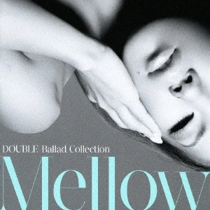 DOUBLE / ダブル / DOUBLE Ballad Collection Mellow