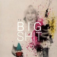 T8 / BIG SHIT