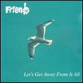 FRIENDS (GUITAR POP / NEO ACOUSTIC) / フレンズ / レッツ･ゲッツ･アウェイ･フロム･イット