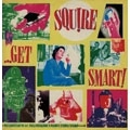 SQUIRE / スクワイア / GET SMART