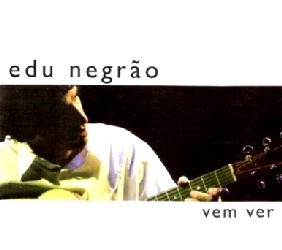 EDU NEGRAO / VEM VER