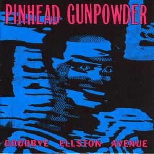 PINHEAD GUNPOWDER / ピンヘッドガンパウダー / GOODBYE ELLSTON AVENUE
