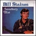 BILL STAINES / ビル・ステインズ / サムバディ･ブルー