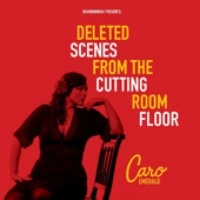 CARO EMERALD / カロ・エメラルド / DELETED SCENES FROM THE CUTTING ROOM FLOOR