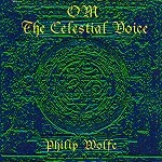 PHILIP WOLFE / OM THE CELESTIAL VOICE