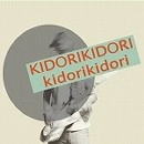 KIDORI KIDORI / キドリキドリ / ｋｉｄｏｒｉｋｉｄｏｒｉ（ＣＤＲ）
