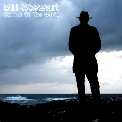 BILL STEWART (BLUES) / ON TOP OF THE WORLD
