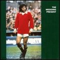 WEDDING PRESENT / ウェディング･プレゼント / GEORGE BEST