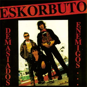 ESKORBUTO / エスコルブート / DEMASIADAS ENEMIGOS
