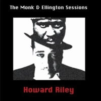 HOWARD RILEY / ハワード・ライリー / THE MONK & ELLINGTON SESSIONS