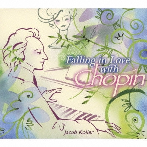 JACOB KOLLER / ジェイコブ・コーラー / ショパンに恋して / FALLING IN LOVE WITH CHOPIN