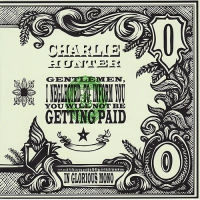 CHARLIE HUNTER / チャーリー・ハンター / GENTLEMEN,I NEGLECTED TO INFORM YOU YOU W