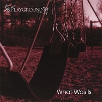 PLAYGROUND / プレイグラウンド / WHAT WAS IS