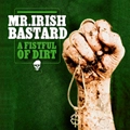 MR. IRISH BASTARD / ミスターアイリッシュバスタード / FISTFUL OF DIRT