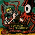 TURKISH TECHNO:THE ANCHOR / TURKISH TECHNO:ANCHOR