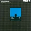 WIRE / ワイヤー / AFTER MIDNIGHT, LIVE AT THE ROXY 1977&1978