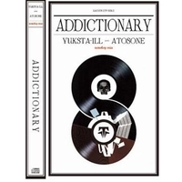 YUKSTA-ILL & ATOSONE / ＡＤＤＩＣＴＩＯＮＡＲＹ