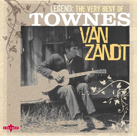TOWNES VAN ZANDT / タウンズ・ヴァン・ザント / LEGEND:THE VERY BEST OF TOWNES VAN ZANDT