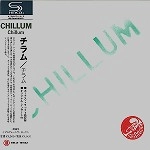 CHILLUM / チラム / チラム（紙ジャケット / SHM-CD）