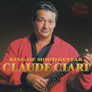 CLAUDE CIARI / クロード・チアリ / "KING OF MOOD GUITAR, CLAUDE CIARI"