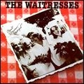 WAITRESSES / ウェイトレシズ / ワズント･トゥモロウ･ワンダフル
