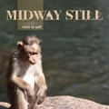 MIDWAY STILL / NOTE TO SELF
