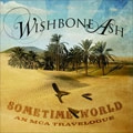 WISHBONE ASH / ウィッシュボーン・アッシュ / サムタイム･ワールド～ベスト･オブ･ウィッシュボーン･アッシュ / SOMETIME WORLD AN MCA TRAVELOGUE