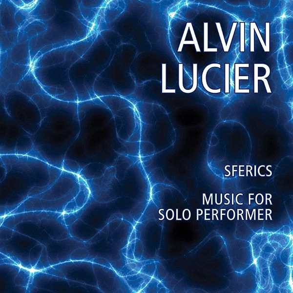 ALVIN LUCIER / アルヴィン・ルシェ / SFERICS / MUSIC FOR SOLO PERFORMER